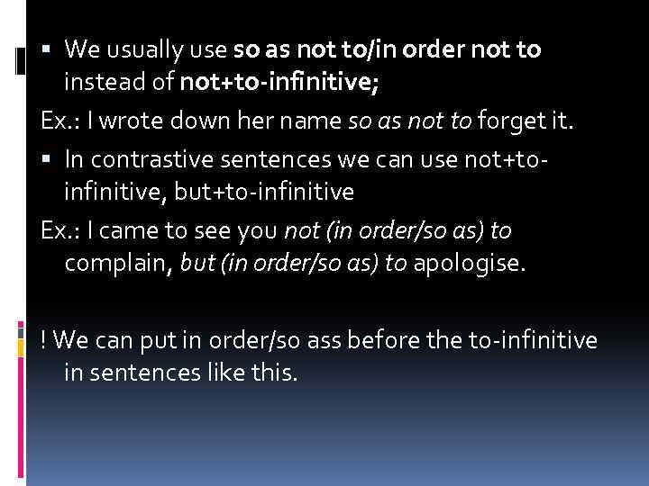  We usually use so as not to/in order not to instead of not+to-infinitive;