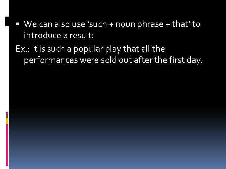  We can also use ‘such + noun phrase + that’ to introduce a