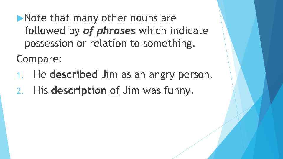  Note that many other nouns are followed by of phrases which indicate possession