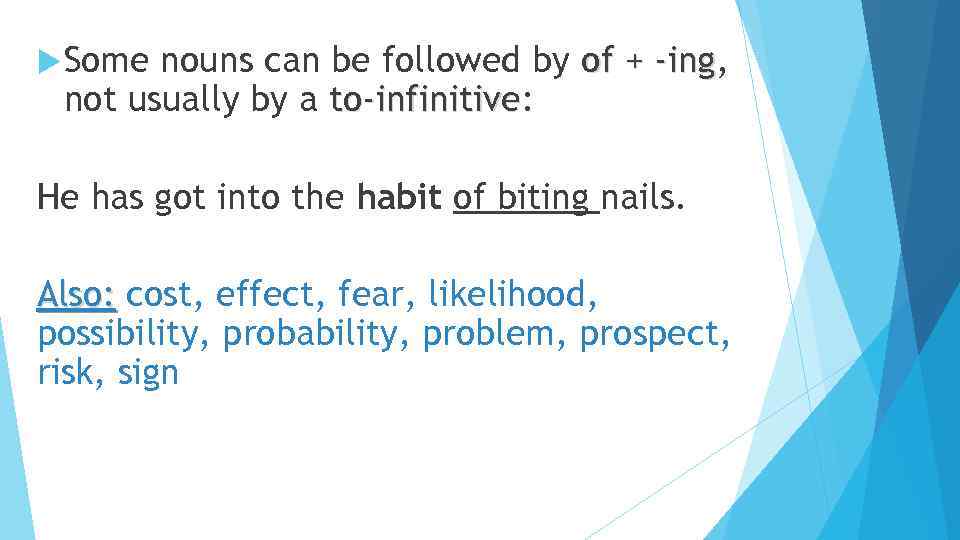  Some nouns can be followed by of + -ing, -ing not usually by