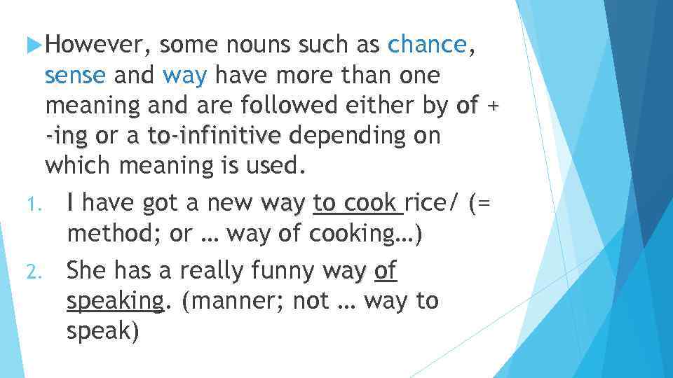  However, some nouns such as chance, sense and way have more than one