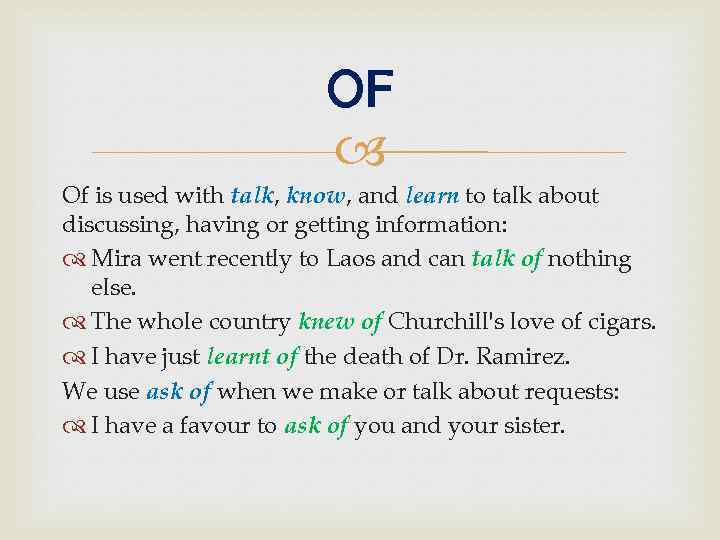 OF Of is used with talk, know, and learn to talk about discussing, having