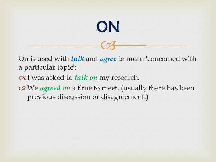 ON On is used with talk and agree to mean 'concerned with a particular