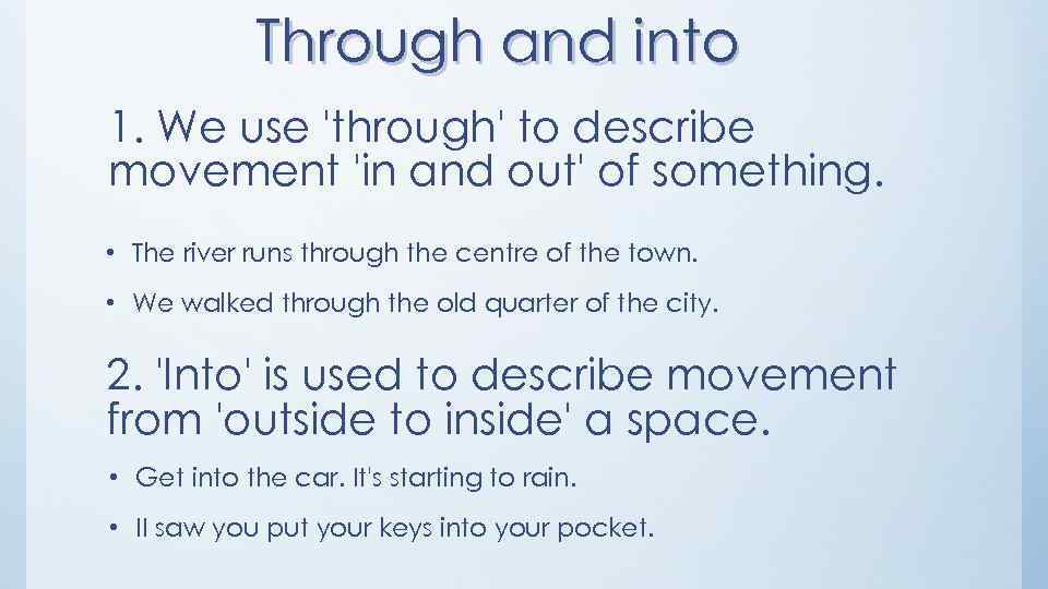 Through and into 1. We use 'through' to describe movement 'in and out' of