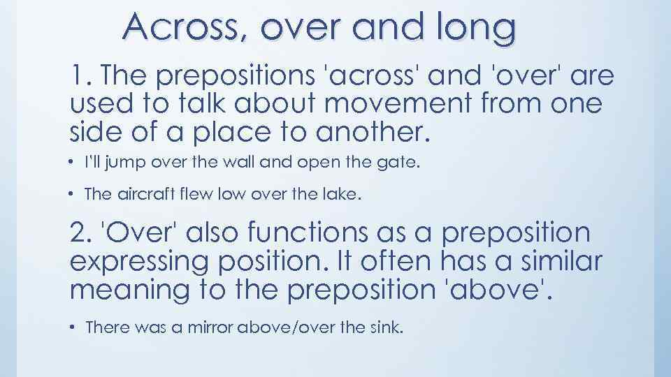 Across, over and long 1. The prepositions 'across' and 'over' are used to talk