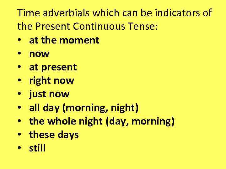 Time adverbials which can be indicators of the Present Continuous Tense: • at the