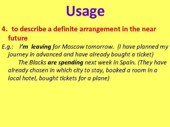 Usage 4. to describe a definite arrangement in the near future E. g. :