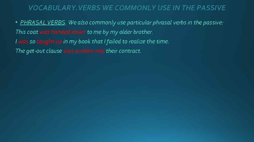 VOCABULARY. VERBS WE COMMONLY USE IN THE PASSIVE • PHRASAL VERBS. We also commonly
