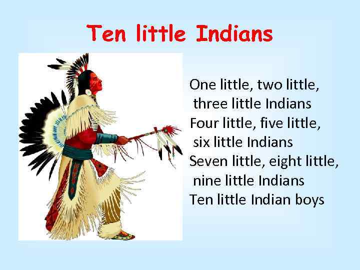 Ten little Indians One little, two little, three little Indians Four little, five little,