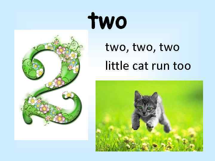 two two, two little cat run too 