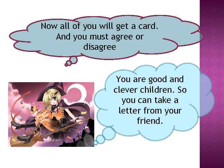 Now all of you will get a card. And you must agree or disagree