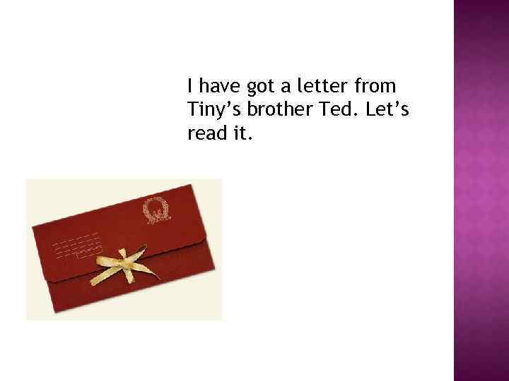 I have got a letter from Tiny’s brother Ted. Let’s read it. 