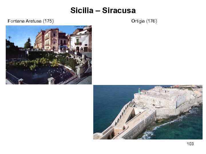 Sicilia – Siracusa Fontana Aretusa (175) Ortigia (176) 103 