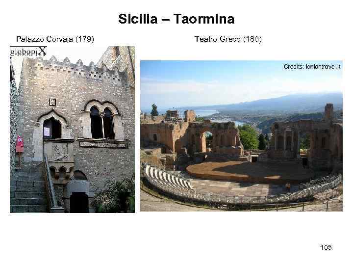 Sicilia – Taormina Palazzo Corvaja (179) Teatro Greco (180) 105 