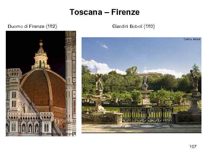Toscana – Firenze Duomo di Firenze (182) Giardini Boboli (183) 107 