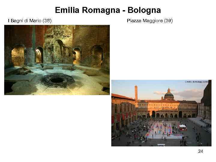Emilia Romagna - Bologna I Bagni di Mario (38) Piazza Maggiore (39) 24 