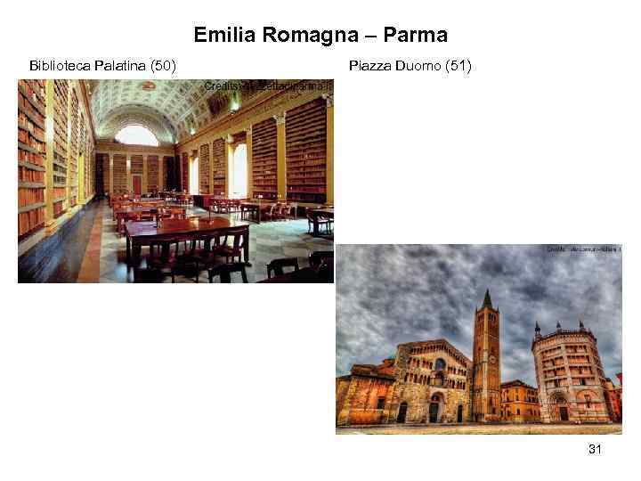 Emilia Romagna – Parma Biblioteca Palatina (50) Piazza Duomo (51) 31 