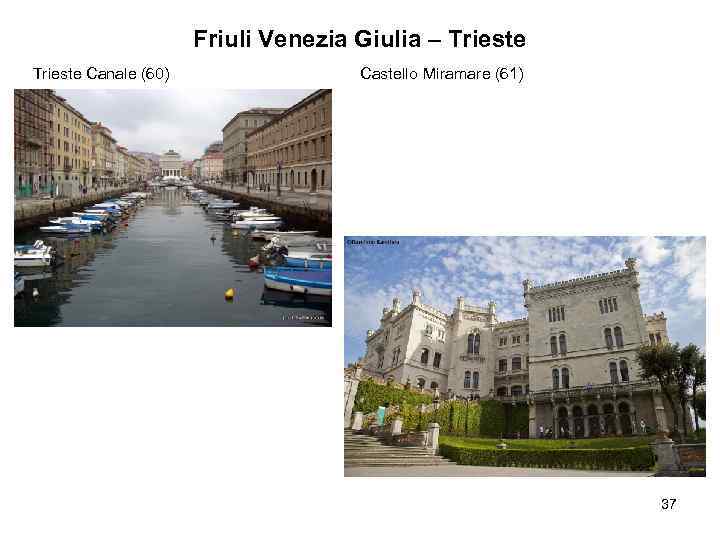 Friuli Venezia Giulia – Trieste Canale (60) Castello Miramare (61) 37 