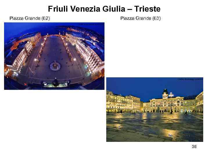 Friuli Venezia Giulia – Trieste Piazza Grande (62) Piazza Grande (63) 38 