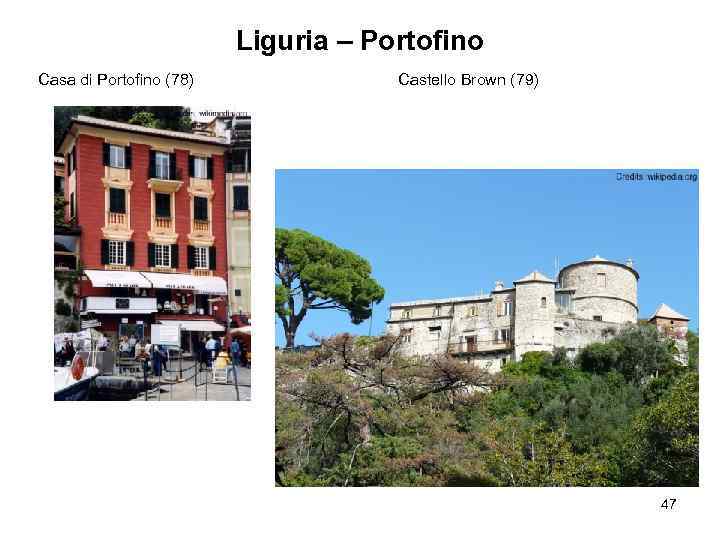 Liguria – Portofino Casa di Portofino (78) Castello Brown (79) 47 