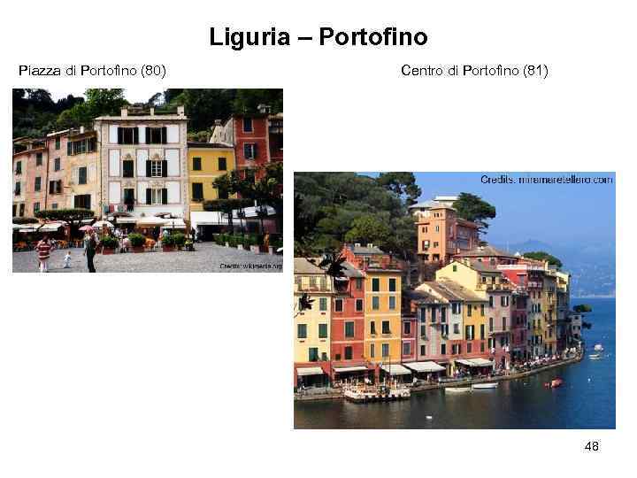 Liguria – Portofino Piazza di Portofino (80) Centro di Portofino (81) 48 