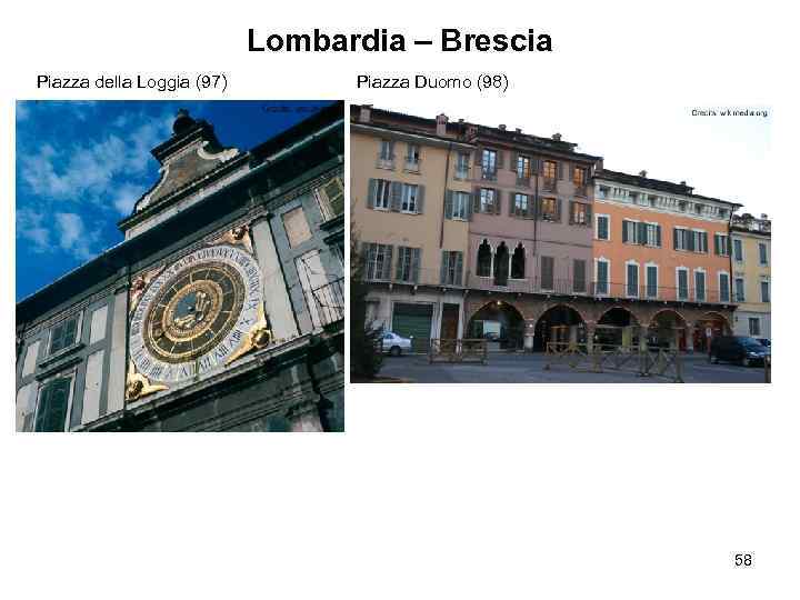 Lombardia – Brescia Piazza della Loggia (97) Piazza Duomo (98) 58 