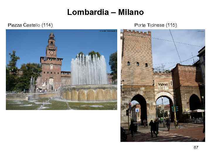 Lombardia – Milano Piazza Castello (114) Porta Ticinese (115) 67 