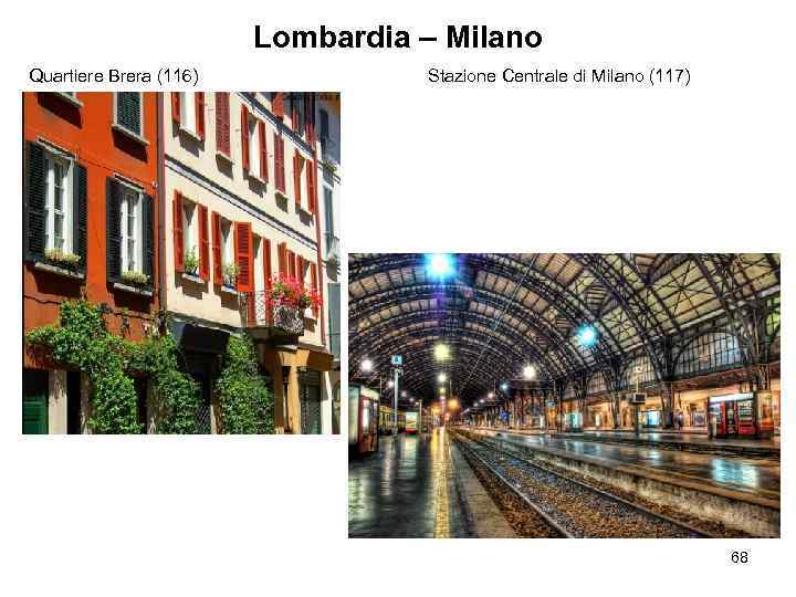 Lombardia – Milano Quartiere Brera (116) Stazione Centrale di Milano (117) 68 