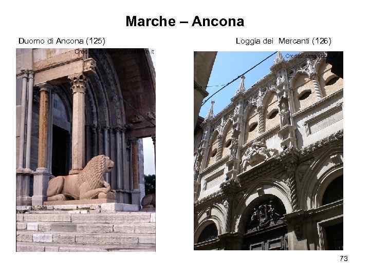 Marche – Ancona Duomo di Ancona (125) Loggia dei Mercanti (126) 73 
