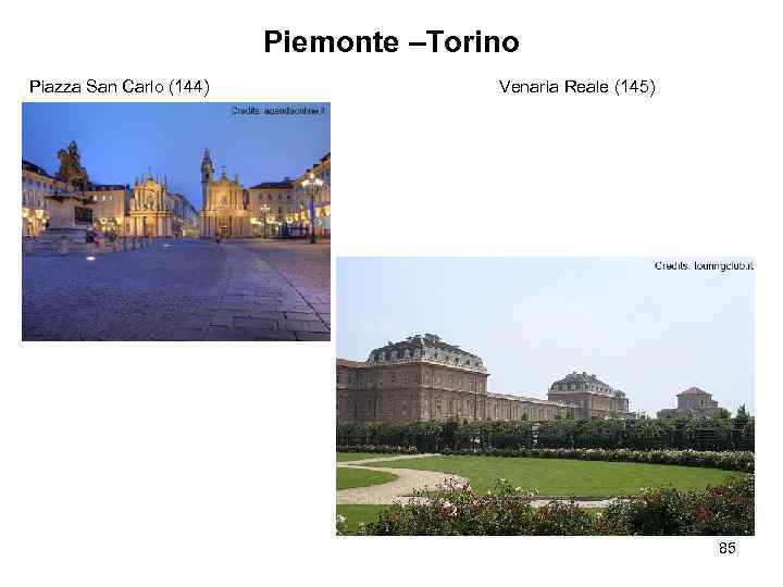 Piemonte –Torino Piazza San Carlo (144) Venaria Reale (145) 85 