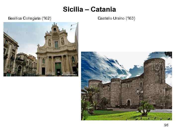 Sicilia – Catania Basilica Collegiata (162) Castello Ursino (163) 96 
