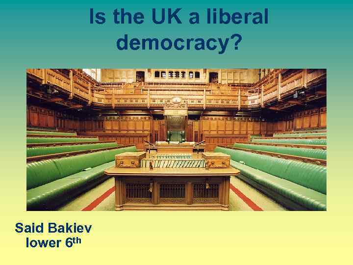 Is the UK a liberal democracy? Said Bakiev lower 6 th 