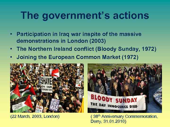 The government’s actions • Participation in Iraq war inspite of the massive demonstrations in