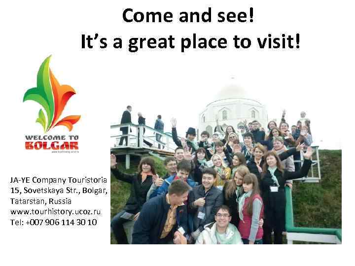 Come and see! It’s a great place to visit! JA-YE Company Touristoria 15, Sovetskaya