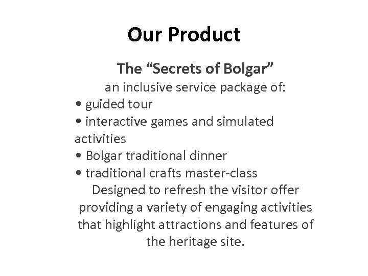 Our Product The “Secrets of Bolgar” an inclusive service package of: • guided tour