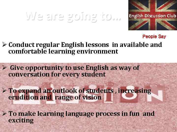 We are going to… English Discussion Club People Say Ø Conduct regular English lessons