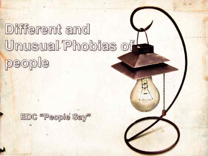 Different and Unusual Phobias of people EDC “People Say” 
