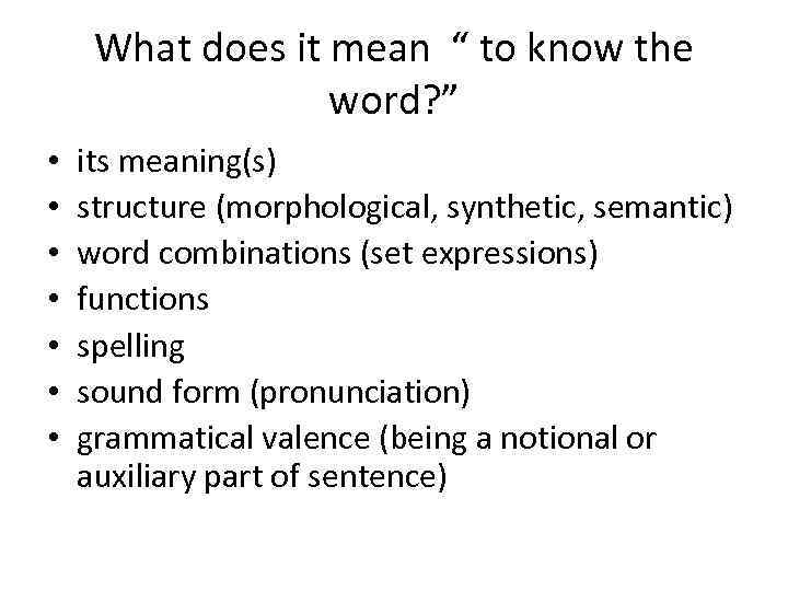 What does it mean “ to know the word? ” • • its meaning(s)