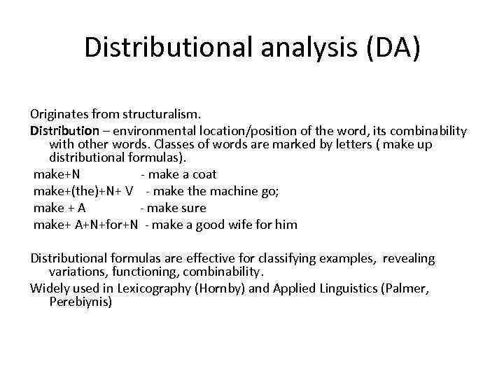 Distributional analysis (DА) Originates from structuralism. Distribution – environmental location/position of the word, its