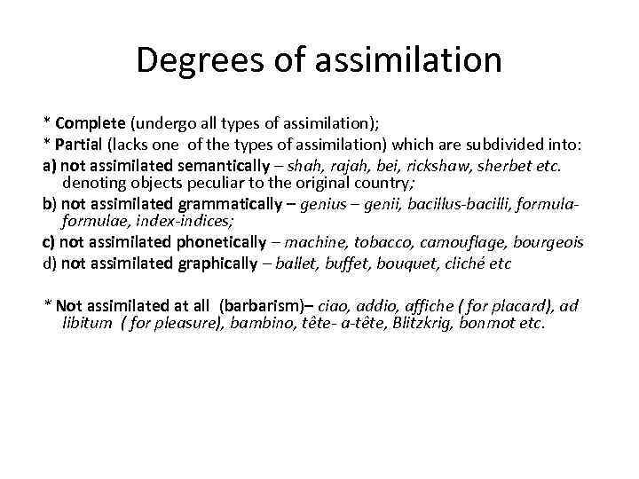 Degrees of assimilation * Complete (undergo all types of assimilation); * Partial (lacks one