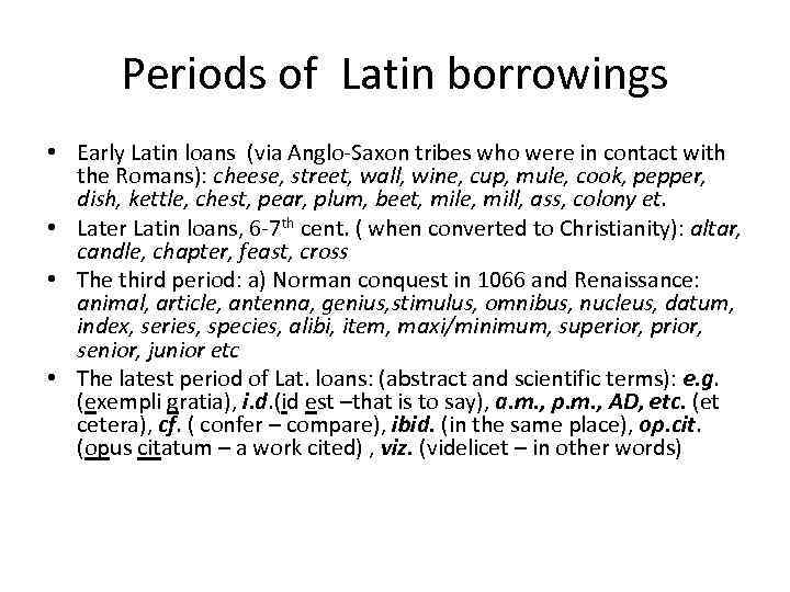 Periods of Latin borrowings • Early Latin loans (via Anglo-Saxon tribes who were in