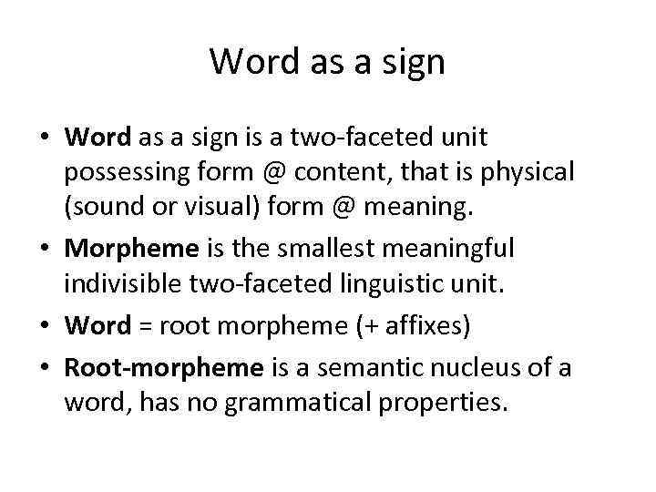 Word as a sign • Word as a sign is a two-faceted unit possessing