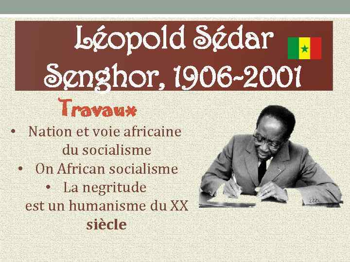 Léopold Sédar Senghor, 1906 -2001 Travaux • Nation et voie africaine du socialisme •