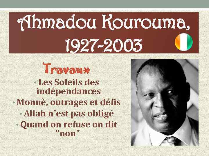 Ahmadou Kourouma, 1927 -2003 Travaux • Les Soleils des indépendances • Monnè, outrages et