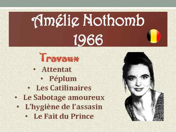 Amélie Nothomb 1966 Travaux • Attentat • Péplum • Les Catilinaires • Le Sabotage
