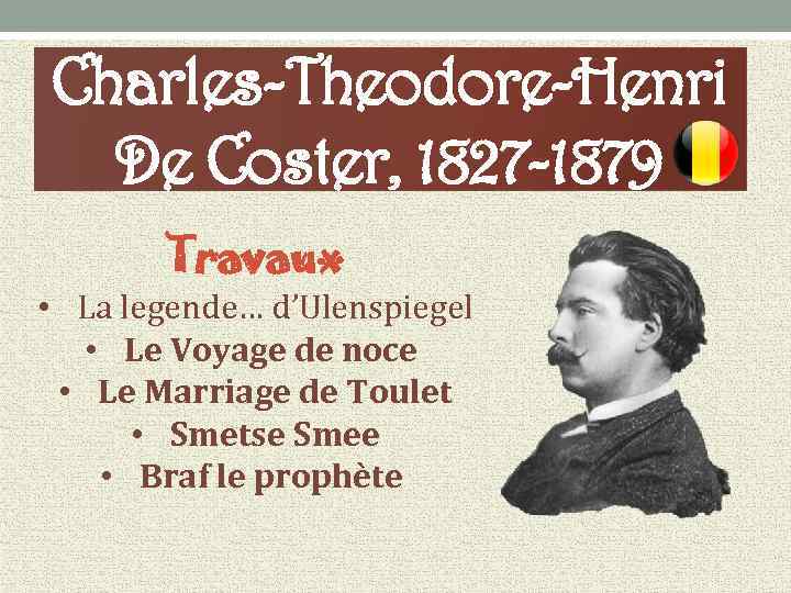 Charles-Theodore-Henri De Coster, 1827 -1879 Travaux • La legende… d’Ulenspiegel • Le Voyage de