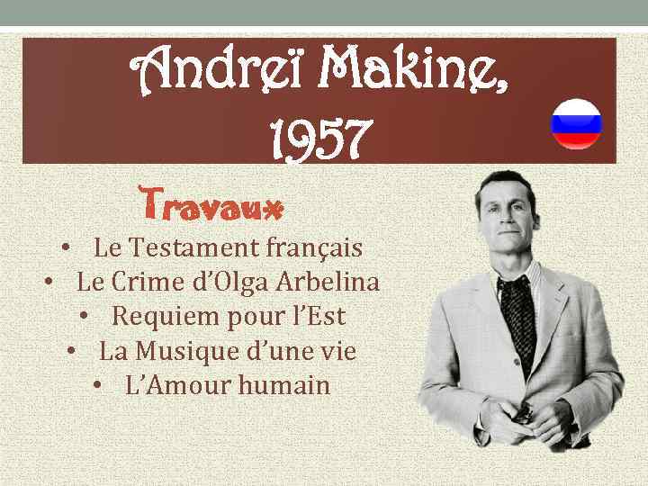 Andreï Makine, 1957 Travaux • Le Testament français • Le Crime d’Olga Arbelina •