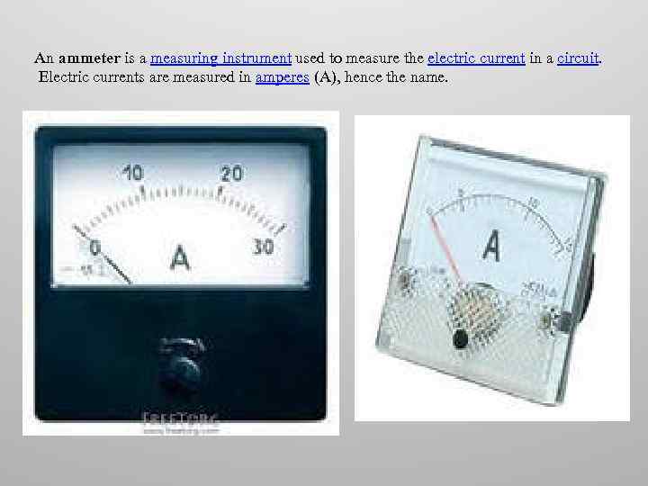 An ammeter is a measuring instrument used to measure the electric current in a