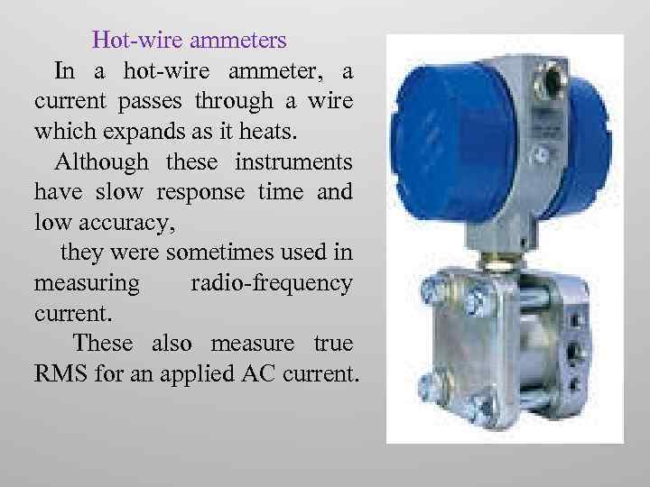  Hot-wire ammeters In a hot-wire ammeter, a current passes through a wire which