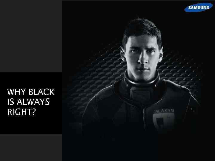 WHY BLACK IS ALWAYS RIGHT? 